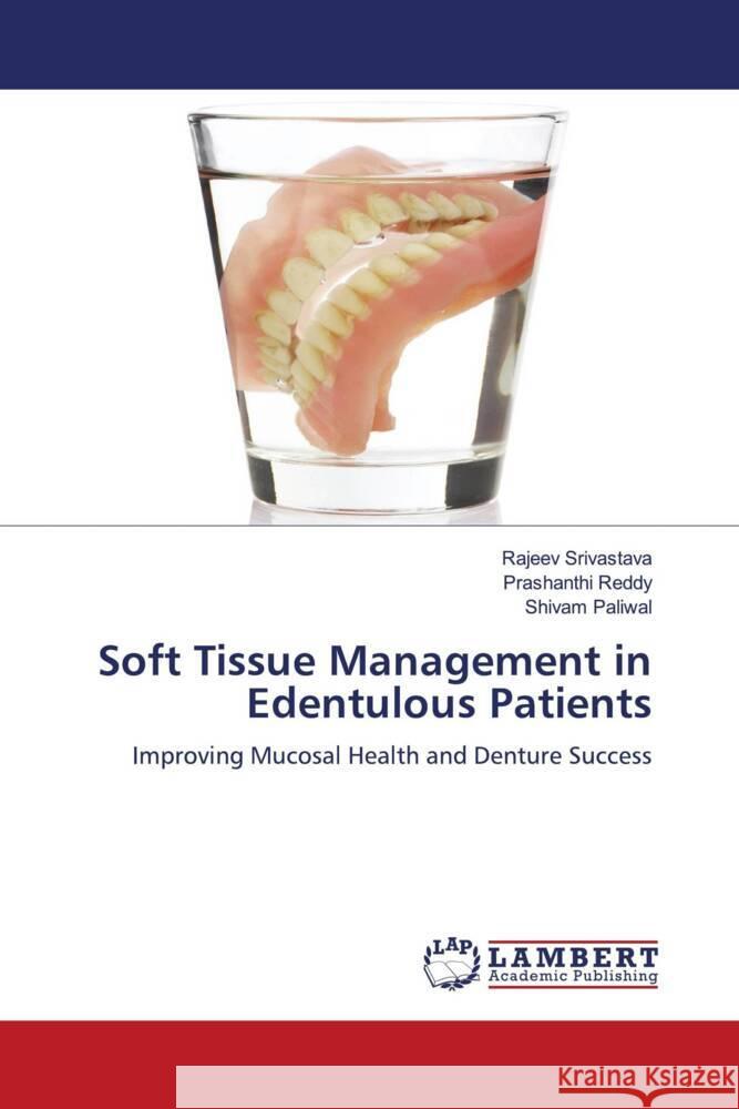 Soft Tissue Management in Edentulous Patients Srivastava, Rajeev, Reddy, Prashanthi, Paliwal, Shivam 9786208432881 LAP Lambert Academic Publishing - książka