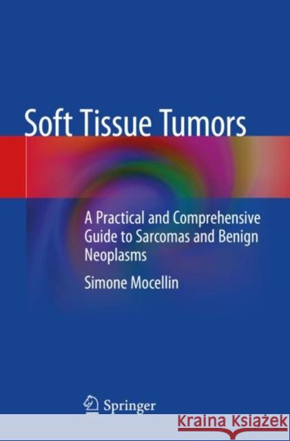 Soft Tissue Tumors: A Practical and Comprehensive Guide to Sarcomas and Benign Neoplasms Mocellin, Simone 9783030587123 Springer International Publishing - książka