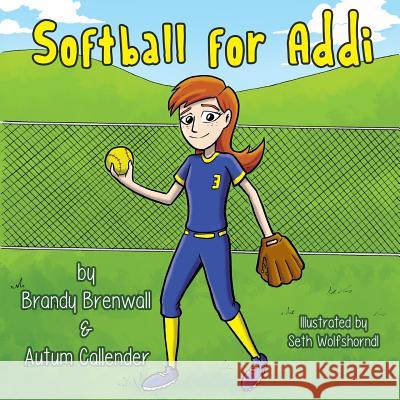 Softball for Addi Brandy Brenwall Autum Callender Seth Wolfshorndl 9781547190508 Createspace Independent Publishing Platform - książka