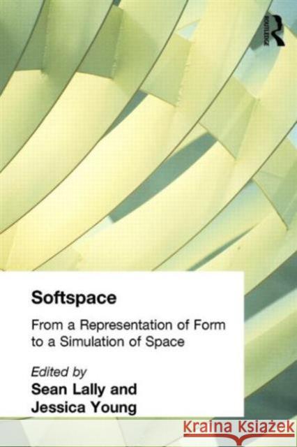 Softspace: From a Representation of Form to a Simulation of Space Lally, Sean 9780415402019 Routledge - książka