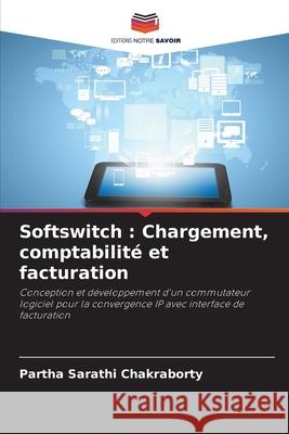 Softswitch : Chargement, comptabilité et facturation Chakraborty, Partha Sarathi 9786136404615 Editions Notre Savoir - książka