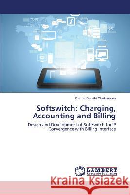 Softswitch: Charging, Accounting and Billing Chakraborty Partha Sarathi 9783659402371 LAP Lambert Academic Publishing - książka