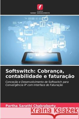 Softswitch: Cobrança, contabilidade e faturação Chakraborty, Partha Sarathi 9786136405711 Edições Nosso Conhecimento - książka