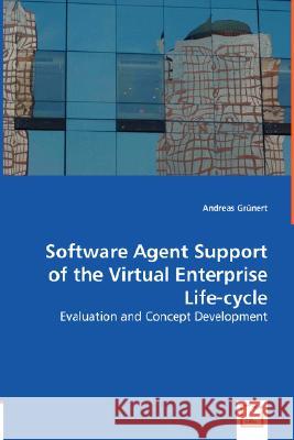 Software Agent Support of the Virtual Entreprise Life-cycle Grünert, Andreas 9783639000627 VDM Verlag - książka