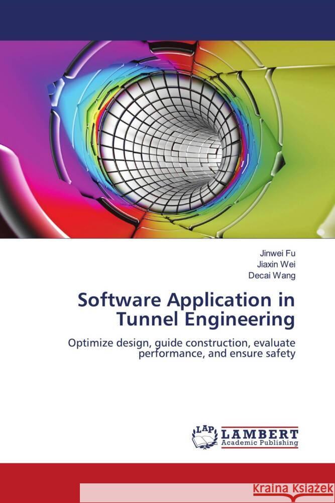 Software Application in Tunnel Engineering Fu, Jinwei, Wei, Jiaxin, Wang, Decai 9786208117757 LAP Lambert Academic Publishing - książka