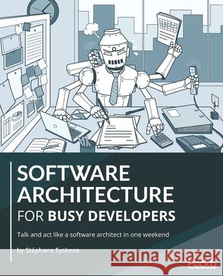 Software Architecture for Busy Developers: Talk and act like a software architect in one weekend St Eyskens 9781801071598 Packt Publishing - książka