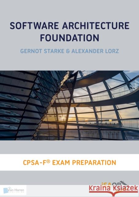 Software Architecture Foundation Alexander Lorz Gernot Starke 9789401807401 Van Haren Publishing - książka