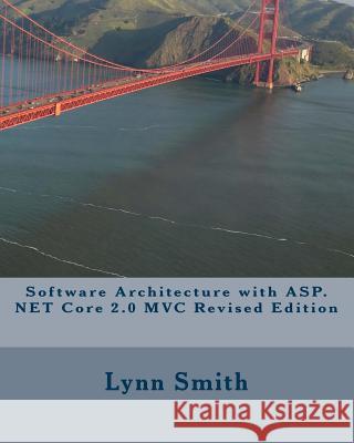 Software Architecture with ASP.NET Core 2.0 MVC Revised Edition Lynn Smith 9781717148544 Createspace Independent Publishing Platform - książka