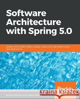 Software Architecture with Spring 5.0 Rene Enriquez Alberto Salazar 9781788992992 Packt Publishing - książka