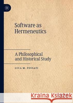 Software as Hermeneutics: A Philosophical and Historical Study Possati, Luca M. 9783030636098 Palgrave MacMillan - książka