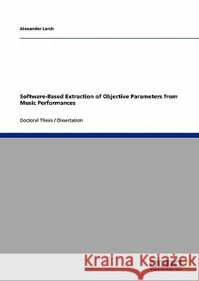 Software-Based Extraction of Objective Parameters from Music Performances Alexander Lerch 9783640294961 Grin Publishing - książka