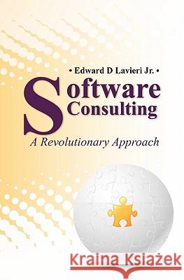 Software Consulting: A Revolutionary Approach Edward D. Lavier 9781449996208 Createspace - książka