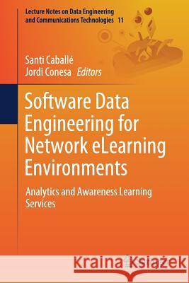 Software Data Engineering for Network Elearning Environments: Analytics and Awareness Learning Services Caballé, Santi 9783319683171 Springer - książka