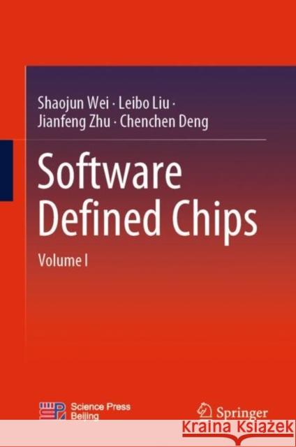 Software Defined Chips: Volume I Shaojun Wei Leibo Liu Jianfeng Zhu 9789811969935 Springer - książka
