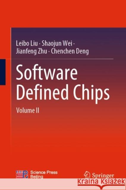 Software Defined Chips: Volume II Leibo Liu Shaojun Wei Jianfeng Zhu 9789811976353 Springer - książka