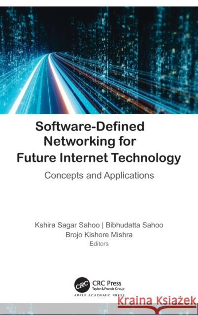 Software-Defined Networking for Future Internet Technology: Concepts and Applications Kshira Sagar Sahoo Bibhudatta Sahoo Brojo Kishore Mishra 9781771889865 Apple Academic Press - książka