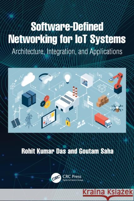 Software-Defined Networking for IoT Systems: Architecture, Integration, and Applications Goutam Saha 9781041200161 CRC Press - książka