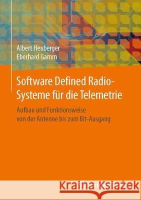 Software Defined Radio-Systeme Für Die Telemetrie: Aufbau Und Funktionsweise Von Der Antenne Bis Zum Bit-Ausgang Heuberger, Albert 9783662532331 Springer Vieweg - książka