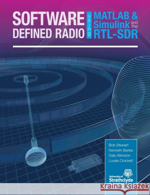 Software Defined Radio Using MATLAB & Simulink and the RTL-SDR Robert W. Stewart 9780992978716 Strathclyde Academic Media - książka