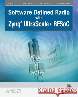 Software Defined Radio with Zynq Ultrascale+ RFSoC Louise H. Crockett David Northcote Robert W. Stewart 9780992978792 Strathclyde Academic Media - książka