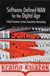 Software Defined-WAN for the Digital Age: A Bold Transition to Next Generation Networking David Wang 9781138345997 CRC Press
