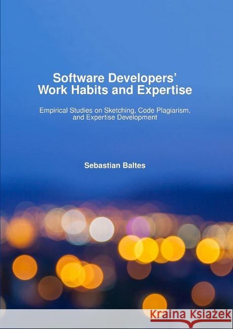 Software Developers' Work Habits and Expertise : Empirical Studies on Sketching, Code Plagiarism, and Expertise Development Baltes, Sebastian 9783748532101 epubli - książka