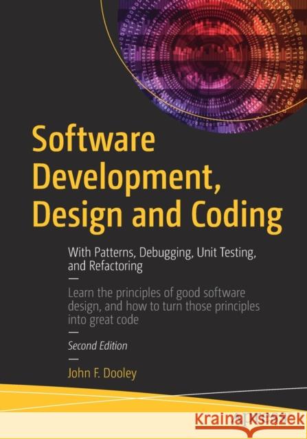 Software Development, Design and Coding: With Patterns, Debugging, Unit Testing, and Refactoring Dooley, John F. 9781484231524 Apress - książka