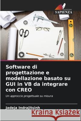 Software di progettazione e modellazione basato su GUI in VB da integrare con CREO Indrajitsinh, Jadeja 9786208726287 Edizioni Sapienza - książka