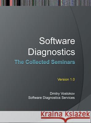Software Diagnostics: The Collected Seminars Dmitry Vostokov Software Diagnostics Services 9781908043641 Opentask - książka