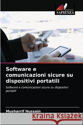 Software e comunicazioni sicure su dispositivi portatili Musharrif Hussain 9786203598971 Edizioni Sapienza - książka