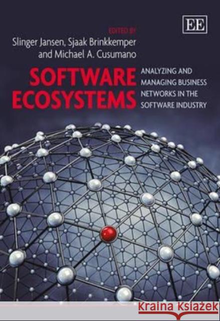 Software Ecosystems: Analyzing and Managing Business Networks in the Software Industry Slinger Jansen Michael Cusumano Sjaak Brinkkemper 9781781955628 Edward Elgar Publishing Ltd - książka