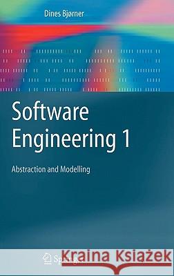 Software Engineering 1: Abstraction and Modelling Bjørner, Dines 9783540211495 Springer - książka