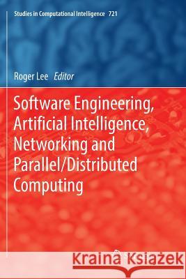 Software Engineering, Artificial Intelligence, Networking and Parallel/Distributed Computing Roger Lee 9783319872216 Springer - książka