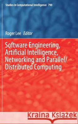 Software Engineering, Artificial Intelligence, Networking and Parallel/Distributed Computing Roger Lee 9783319983660 Springer - książka