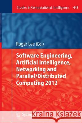 Software Engineering, Artificial Intelligence, Networking and Parallel/Distributed Computing 2012 Roger Lee 9783642432743 Springer - książka