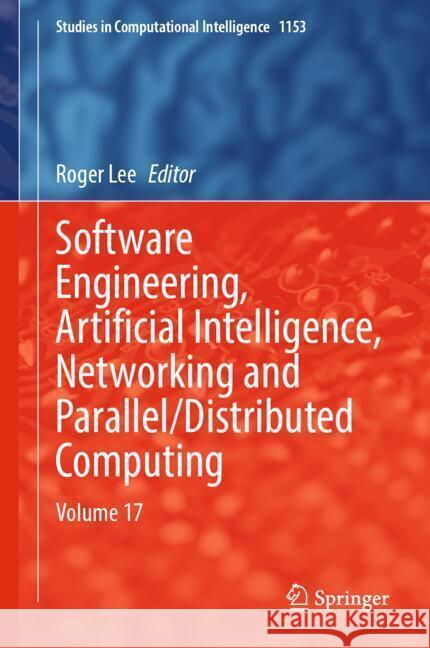 Software Engineering, Artificial Intelligence, Networking and Parallel/Distributed Computing: Volume 17 Roger Lee 9783031563874 Springer - książka