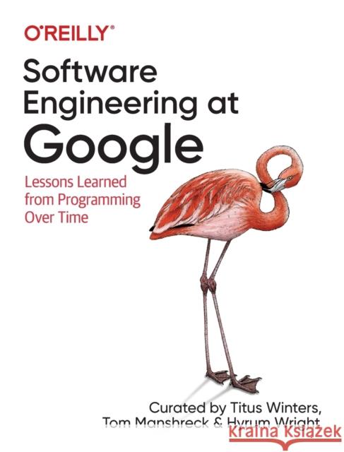 Software Engineering at Google: Lessons Learned from Programming Over Time Titus Winters Tom Manshreck Hyrum Wright 9781492082798 O'Reilly Media - książka