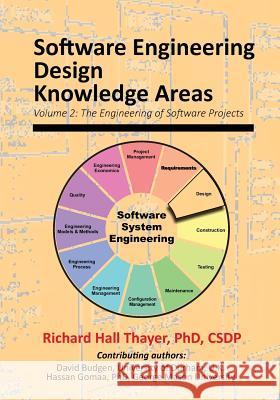 Software Engineering Design Knowledge Areas: Volume 2: The Engineering of Software Projects Dr Richard Hall Thayer 9781943757022 Software Management Training - książka