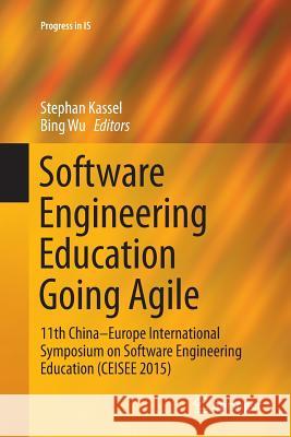 Software Engineering Education Going Agile: 11th China-Europe International Symposium on Software Engineering Education (Ceisee 2015) Kassel, Stephan 9783319805078 Springer - książka