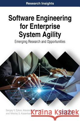 Software Engineering for Enterprise System Agility: Emerging Research and Opportunities Sergey V. Zykov Alexander Gromoff Nikolay S. Kazantsev 9781522555896 Business Science Reference - książka