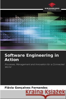 Software Engineering in Action Fernandes, Flávia Gonçalves 9786209311864 Our Knowledge Publishing - książka