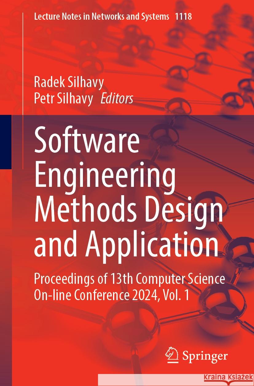 Software Engineering Methods Design and Application: Proceedings of 13th Computer Science Online Conference 2024, Volume 1 Radek Silhavy Petr Silhavy 9783031702846 Springer - książka