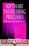 Software Engineering Processes : Principles and Applications Yingxu Wang Dr Yingxu Wang Dr Graham King 9780849323669 CRC Press