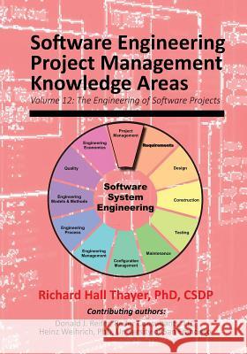 Software Engineering Project Management Knowledge Areas: Volume 12: The Engieering of Software Projects Richard Hall Thayer Donald J. Reifer Dr Heinz Weihrich 9781943757114 Software Management Training - książka