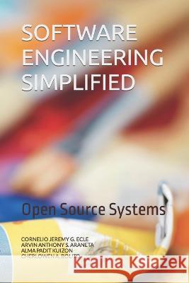 Software Engineering Simplified: Open Source Systems Arvin Anthony S Araneta Alma Padit Kuizon Cherlowen A Bolito 9798421179191 Independently Published - książka