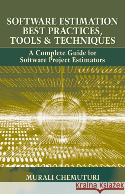 Software Estimation Best Practices, Tools, & Techniques: A Complete Guide for Software Project Estimators Chemuturi, Murali 9781604270242 J. Ross Publishing - książka