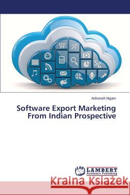 Software Export Marketing From Indian Prospective Nigam Ashutosh 9783659797743 LAP Lambert Academic Publishing - książka