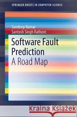 Software Fault Prediction: A Road Map Kumar, Sandeep 9789811087141 Springer - książka