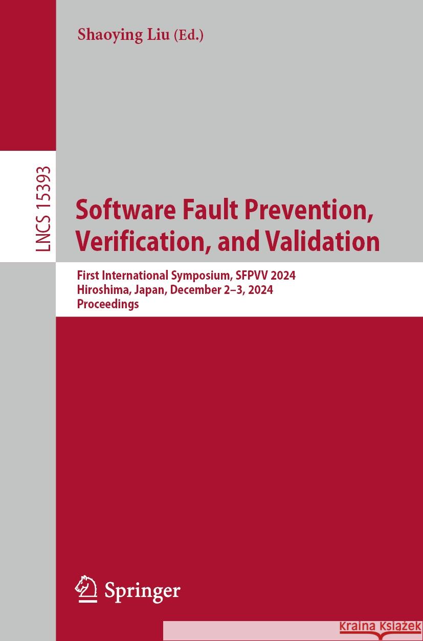 Software Fault Prevention, Verification, and Validation: First International Symposium, SFPVV 2024, Hiroshima, Japan, December 2–3, 2024, Proceedings Shaoying Liu 9789819616206 Springer Nature Switzerland AG - książka