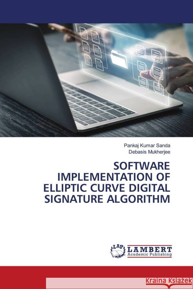 Software Implementation of Elliptic Curve Digital Signature Algorithm Pankaj Kumar Sanda Debasis Mukherjee 9786206148111 LAP Lambert Academic Publishing - książka